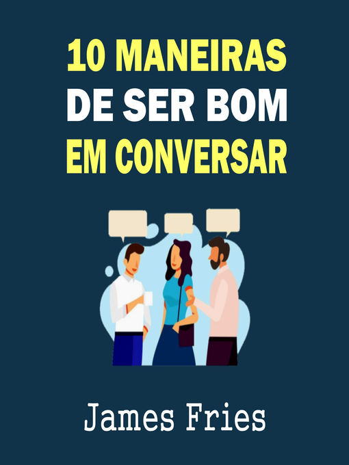 Title details for 10 Maneiras de ser bom em conversar by James Fries - Available